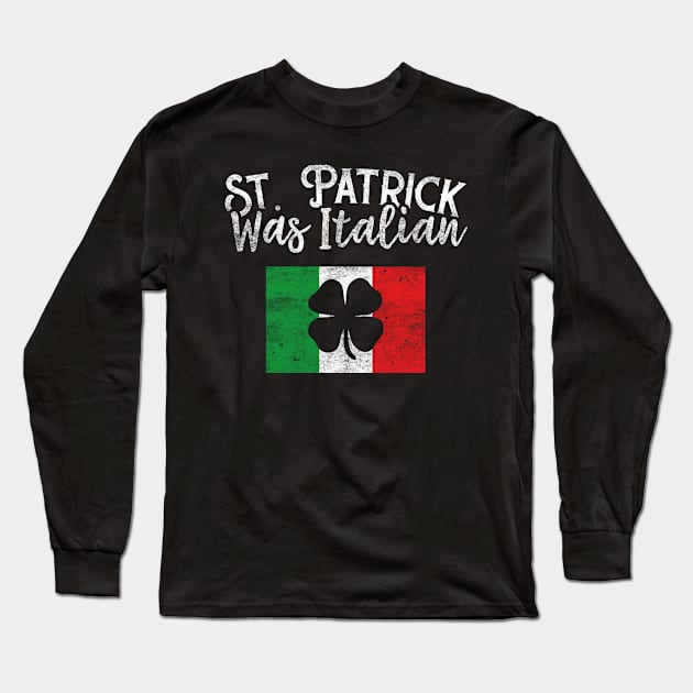 St Patrick Was Italian Funny St Patricks Day Long Sleeve T-Shirt by trendingoriginals